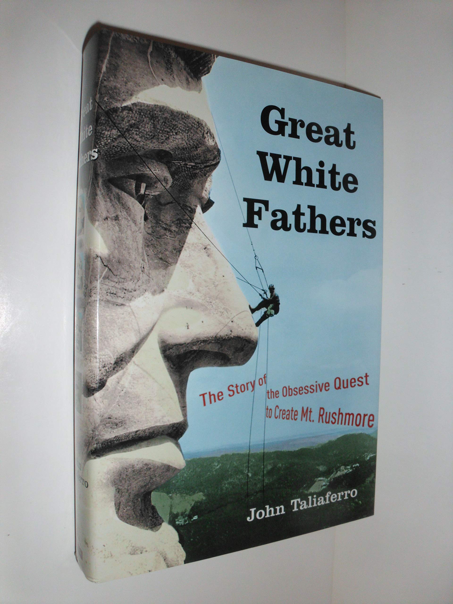 Great White Fathers: The Story of the Obsessive Quest to Create Mount Rushmore used book depot