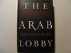 The Arab Lobby: The Invisible Alliance That Undermines Americas Interests in the Middle East Bard, Mitchell