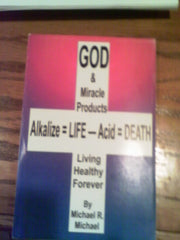 God & Miracle Products: Alkalize=Life - Acid=Death, Living Healthy Forever used book depot