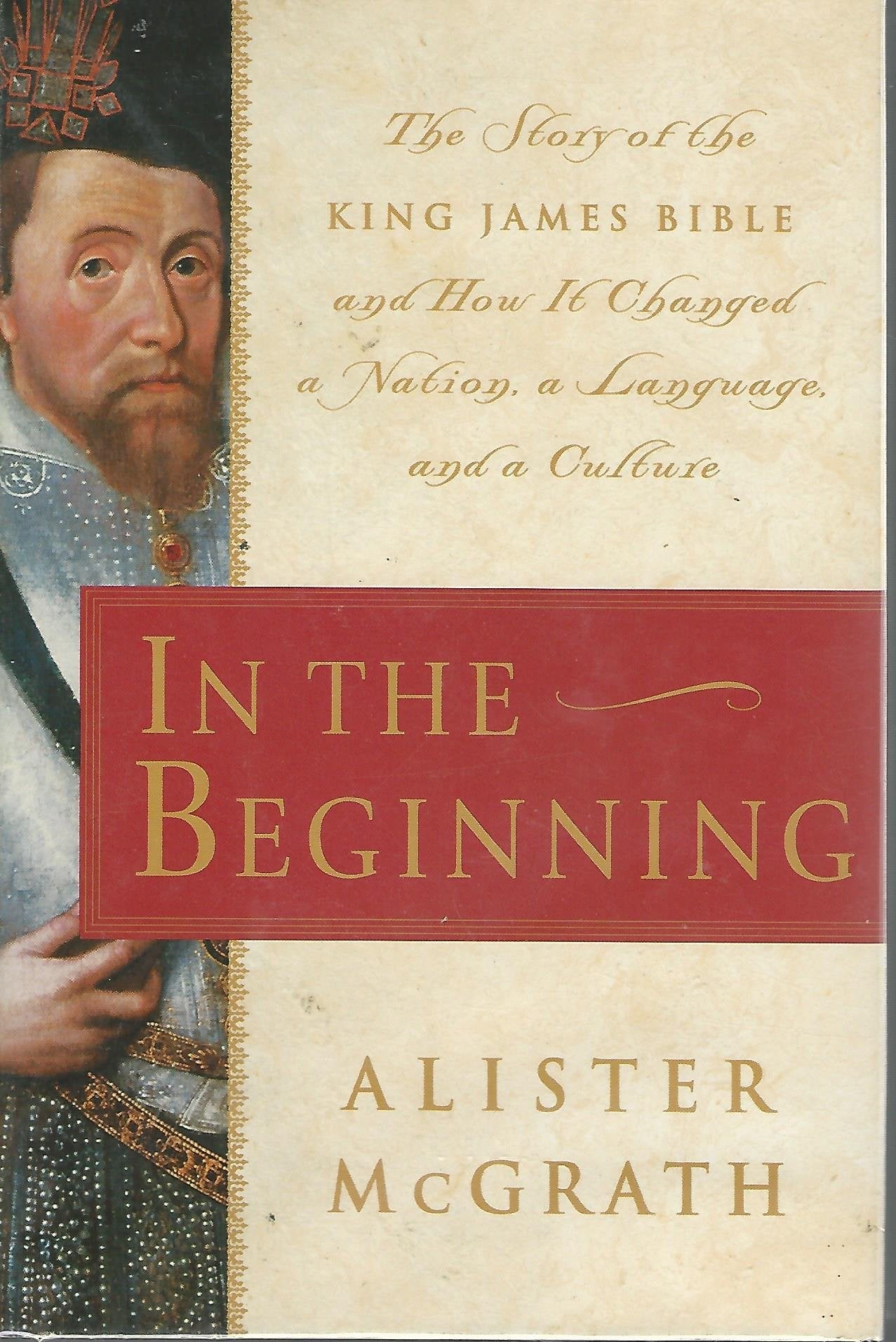 In the Beginning: The Story of the King James Bible and How it Changed a Nation, a Language, and a Culture used book depot