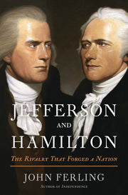 Jefferson and Hamilton: The Rivalry That Forged a Nation