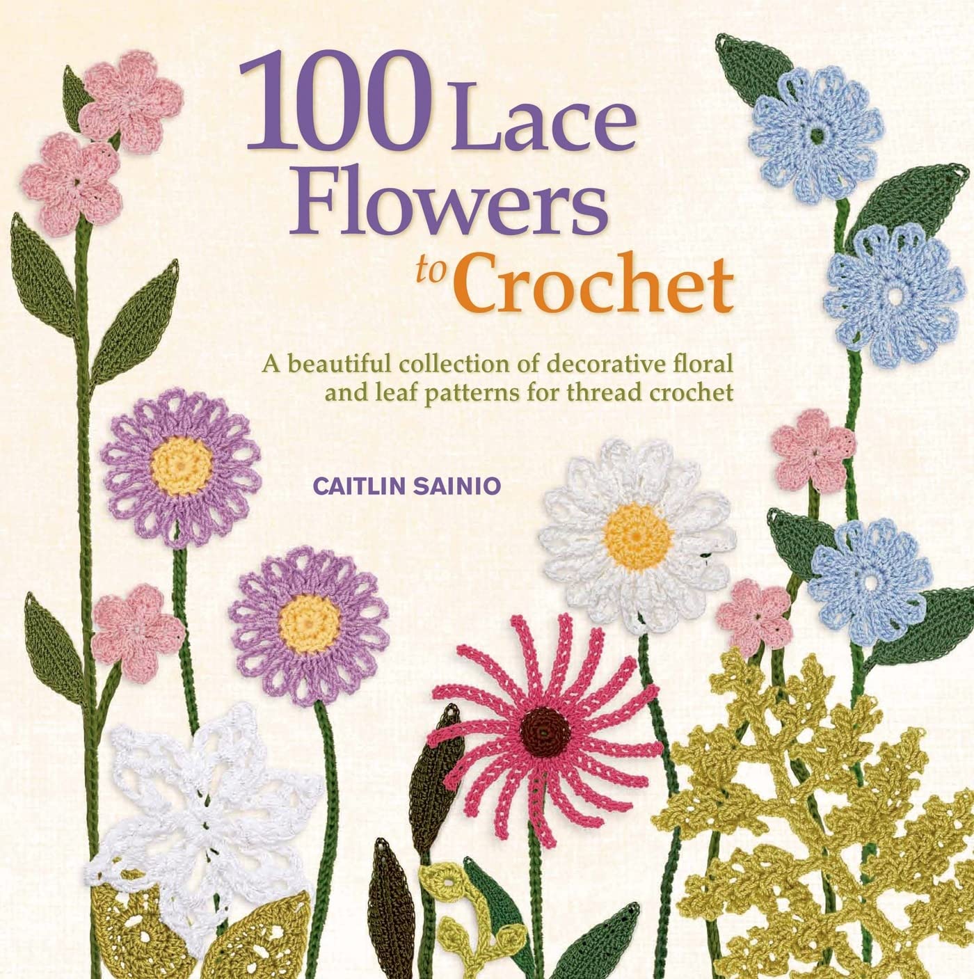 100 Lace Flowers to Crochet: A Beautiful Collection of Decorative Floral and Leaf Patterns for Thread Crochet (Knit & Crochet) used book depot