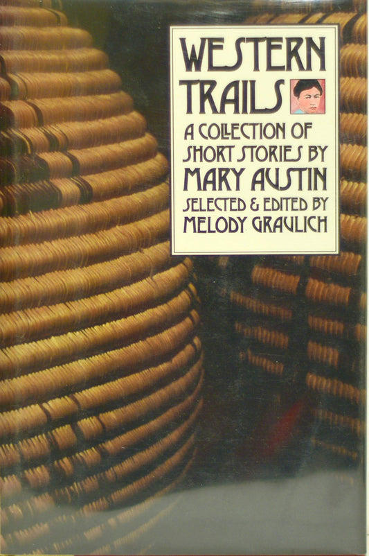 Western Trails: A Collection of Short Stories by Mary Austin Western Literature Series Graulich, Melody