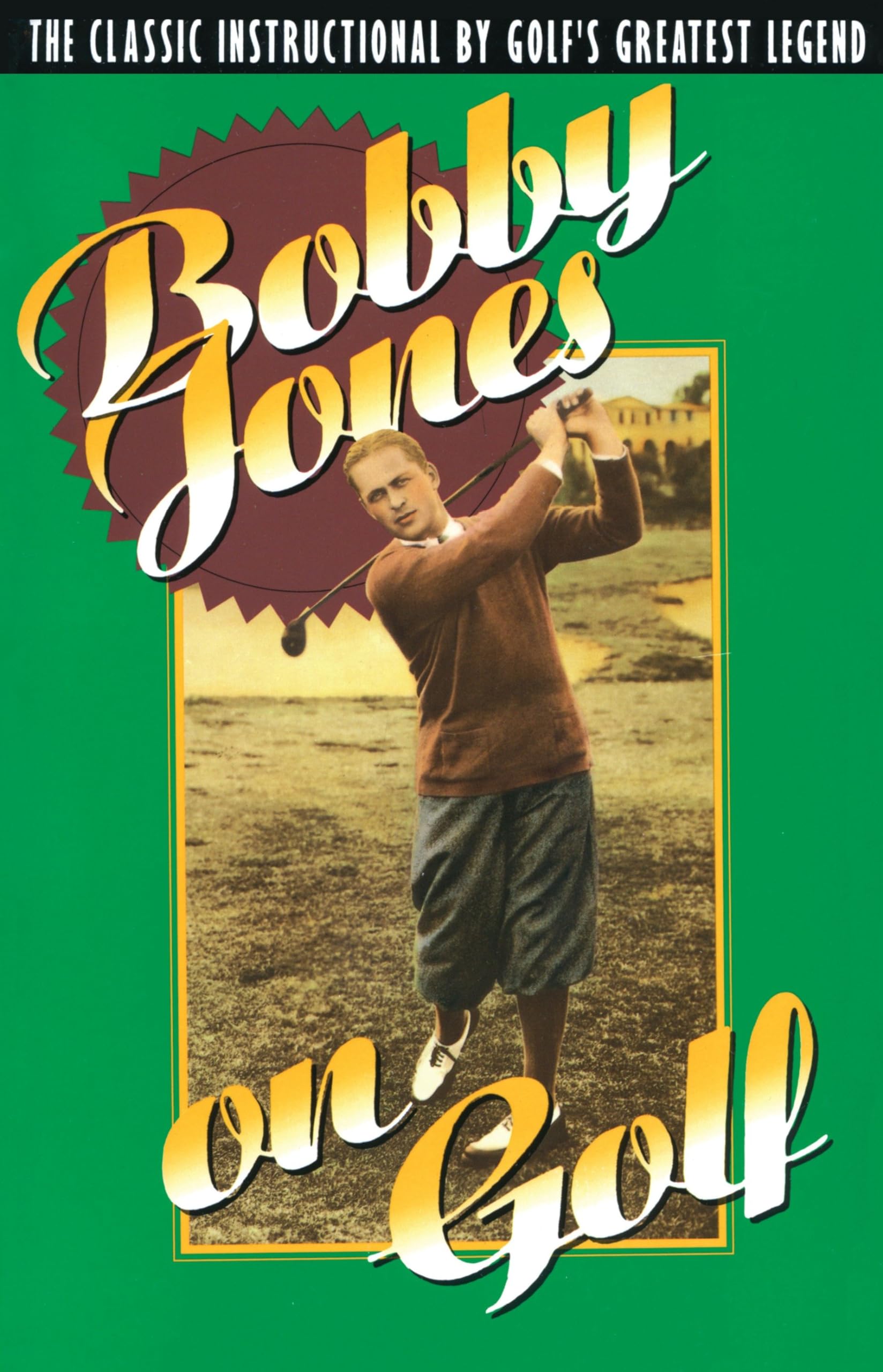 Bobby Jones on Golf: The Classic Instructional by Golf's Greatest Legend used book depot