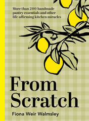 From Scratch: More Than 200 Handmade Pantry Essentials and LifeAffirming Kitchen Miracles used book depot