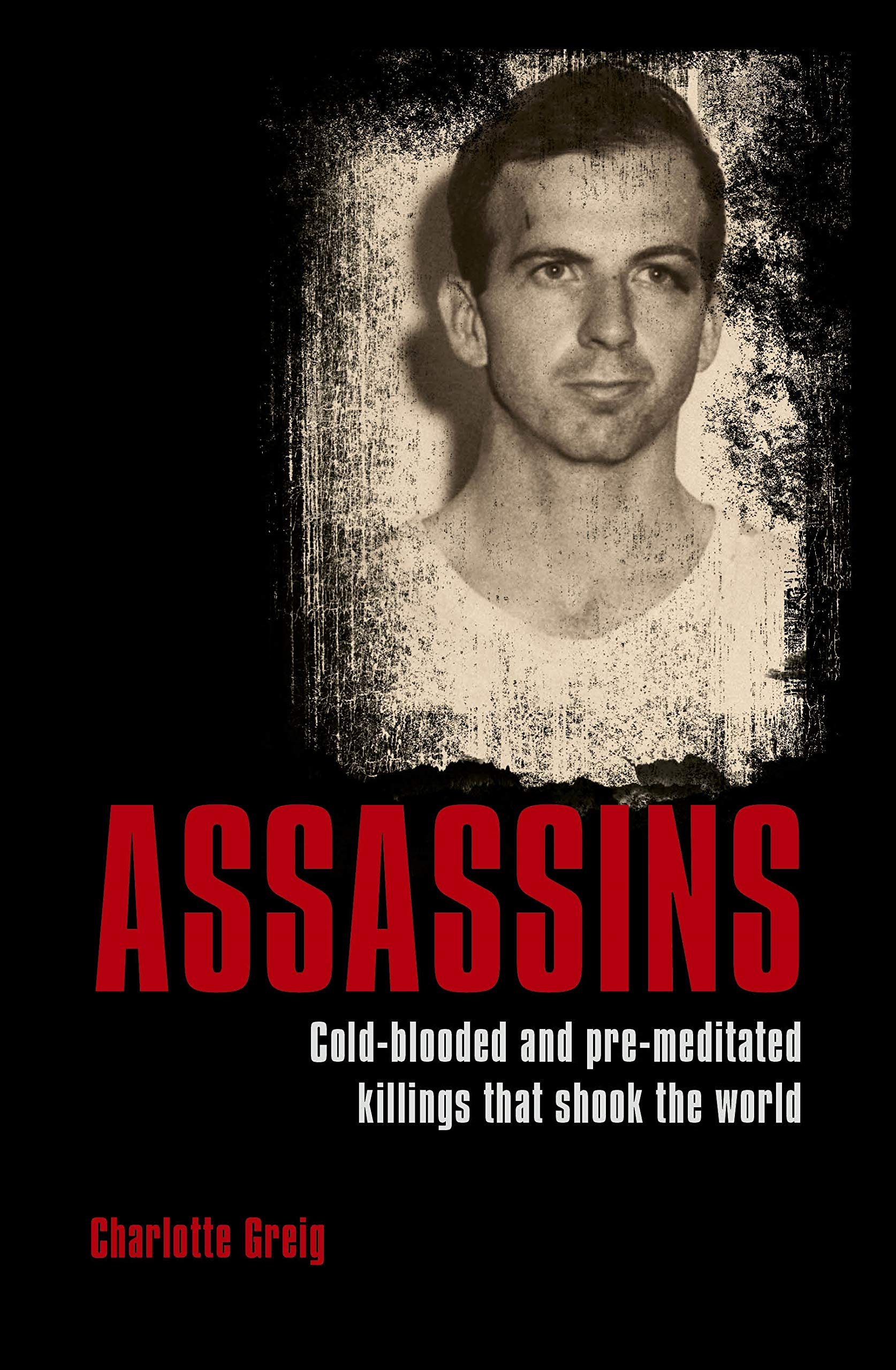 Assassins: Cold-blooded and Pre-meditated Killings that Shook the World used book depot
