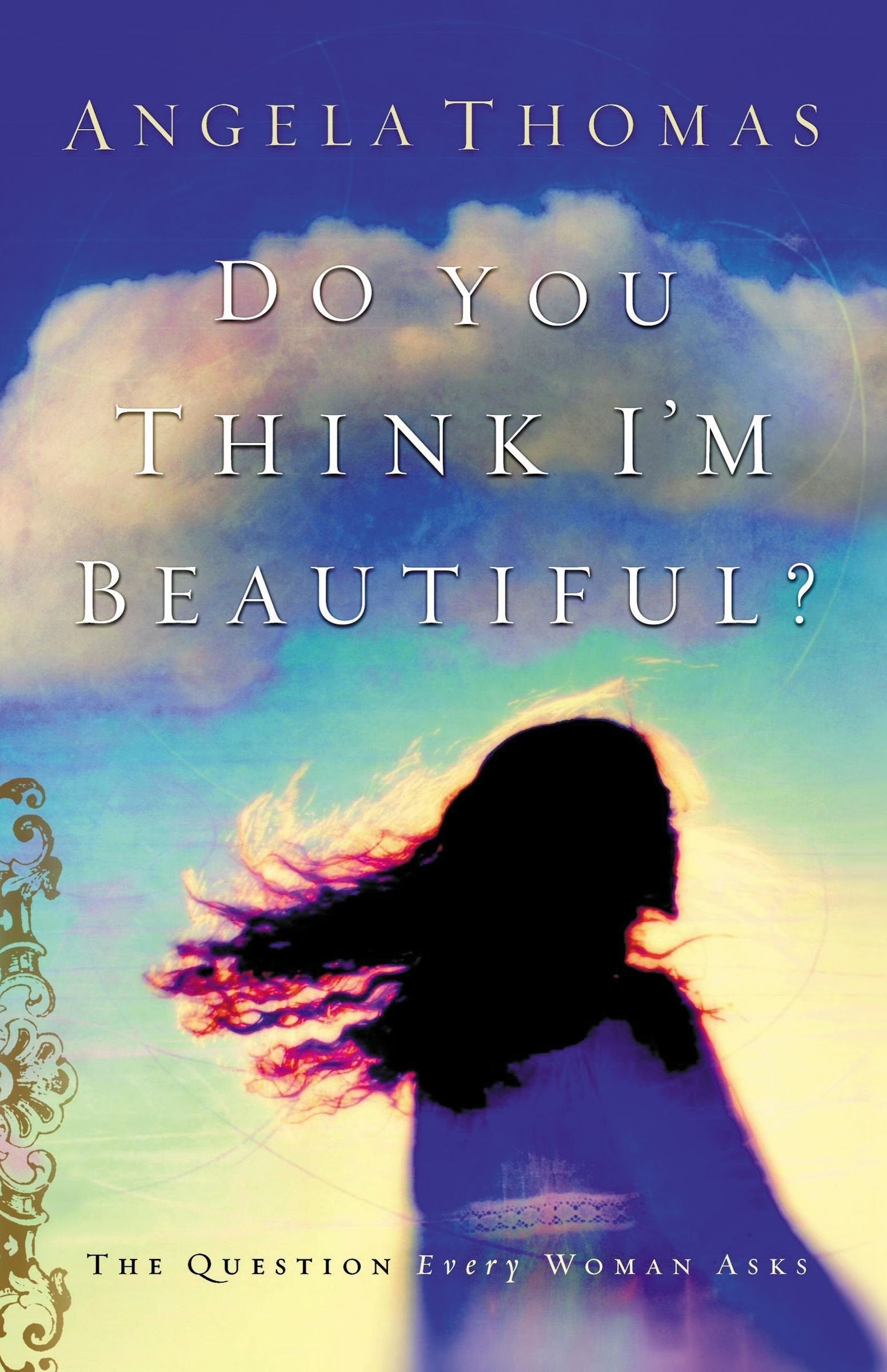 Do You Think I'm Beautiful? : The Question Every Woman Asks used book depot