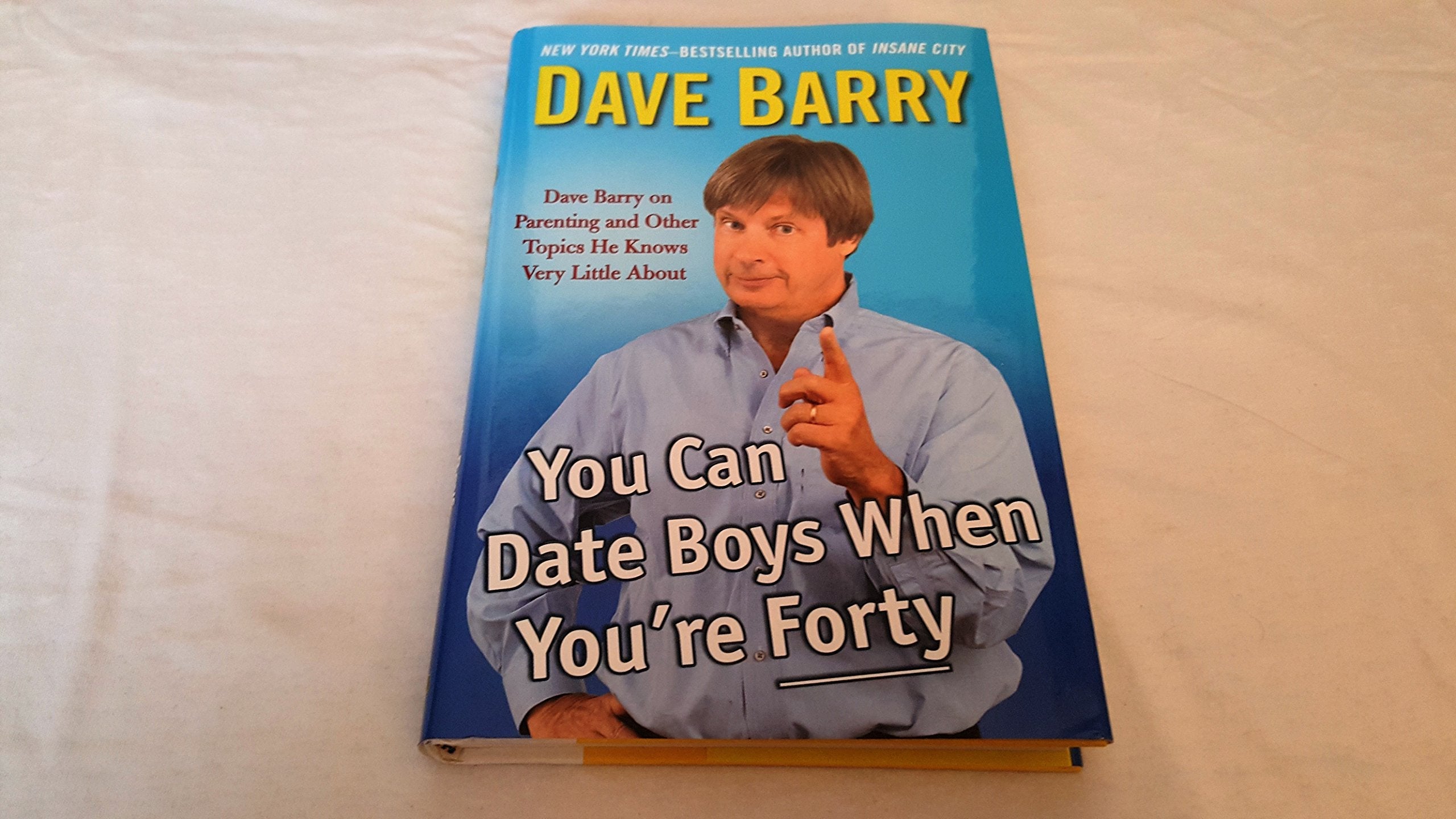 You Can Date Boys When You're Forty: Dave Barry on Parenting and Other Topics He Knows Very Little About used book depot