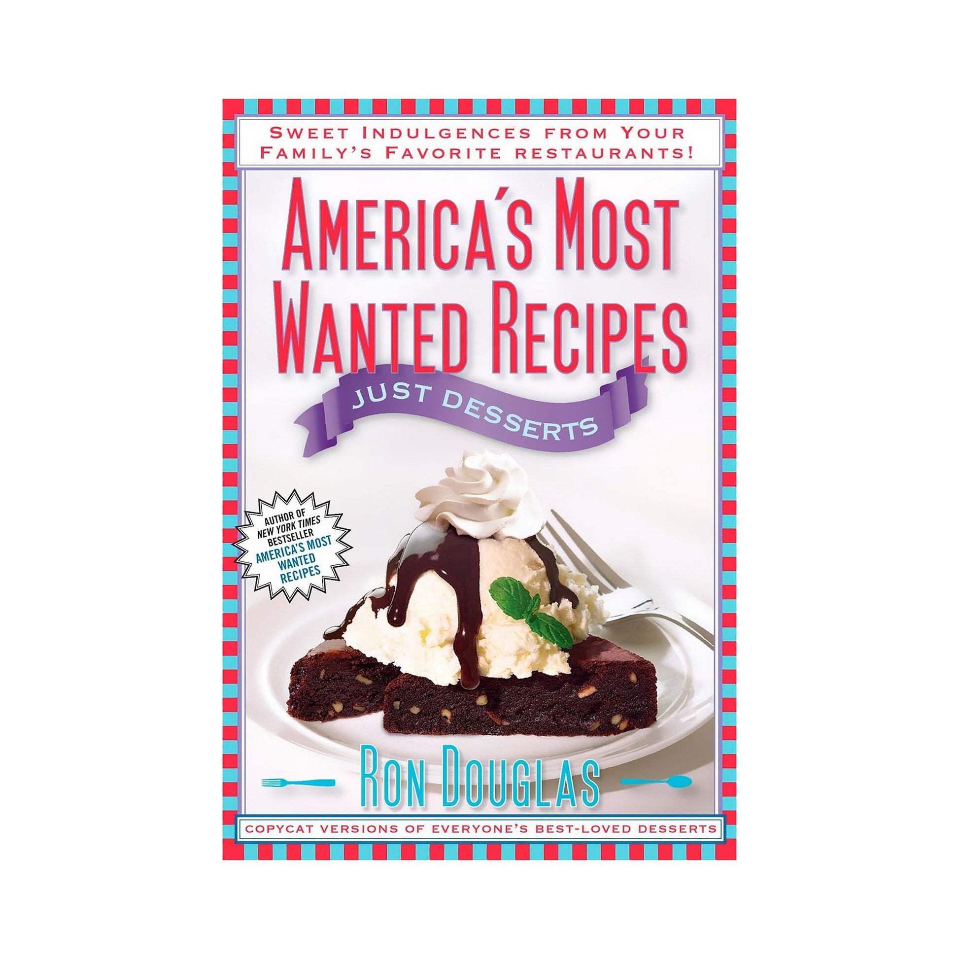 America's Most Wanted Recipes Just Desserts: Sweet Indulgences from Your Family's Favorite Restaurants (America's Most Wanted Recipes Series) used book depot