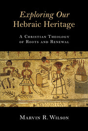 Exploring Our Hebraic Heritage: A Christian Theology of Roots and Renewal used book depot