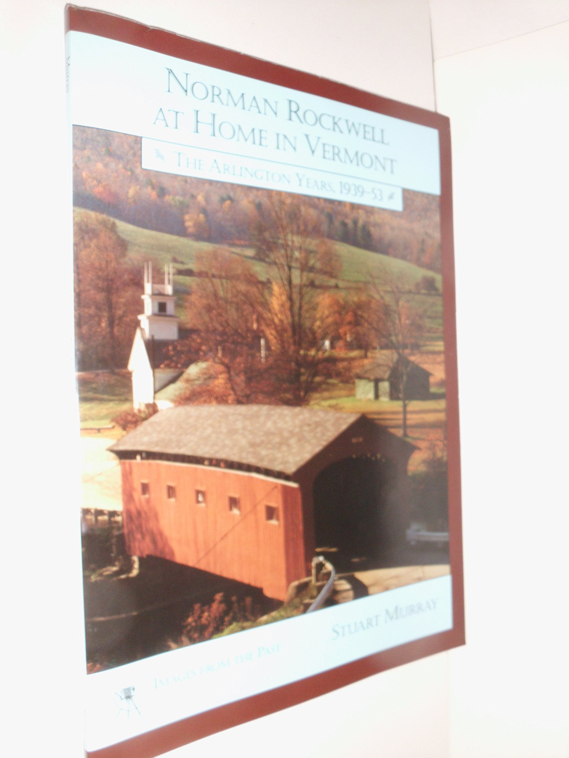 Norman Rockwell at Home in Vermont: The Arlington Years 1939-1953 (Images from the Past) used book depot