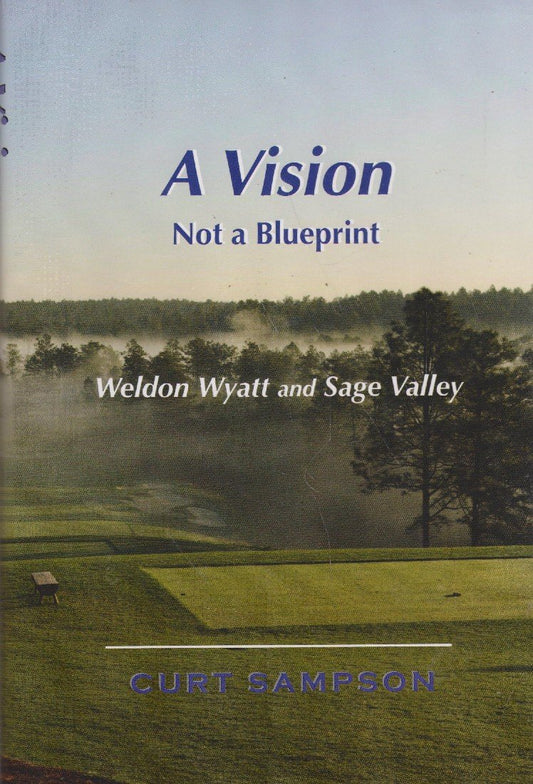 A Vision Not a Blueprint: Weldon Wyatt and Sage Valley [Hardcover] Curt Sampson