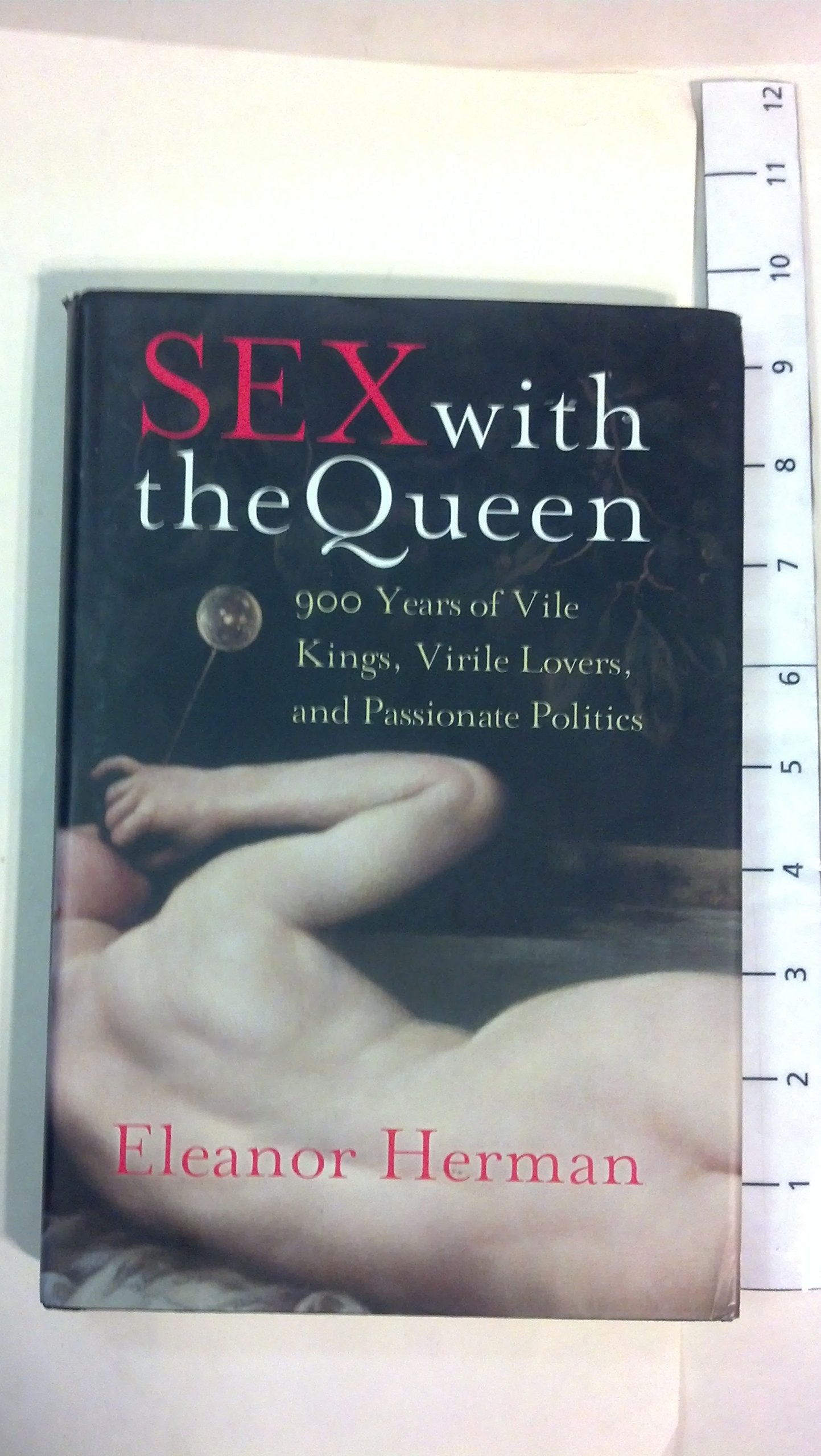 Sex with the Queen: 900 Years of Vile Kings, Virile Lovers, and Passionate Politics used book depot