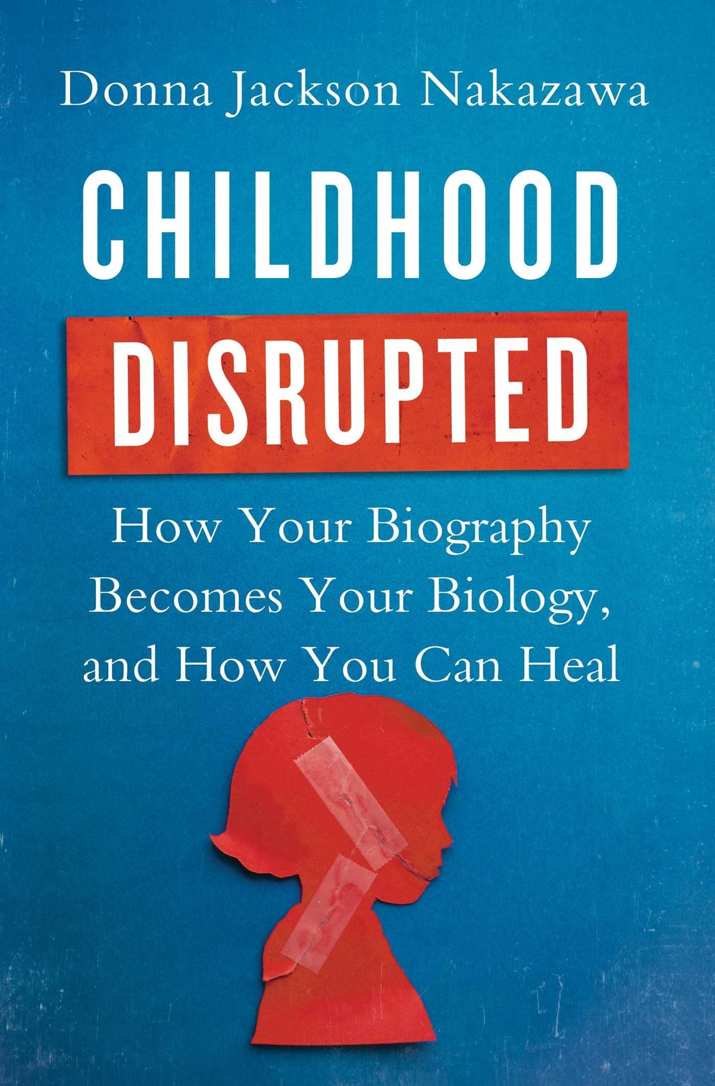 Childhood Disrupted: How Your Biography Becomes Your Biology, and How You Can Heal used book depot