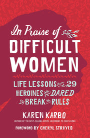 In Praise of Difficult Women: Life Lessons From 29 Heroines Who Dared to Break the Rules used book depot