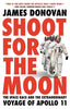 Shoot for the Moon: The Space Race and the Extraordinary Voyage of Apollo 11