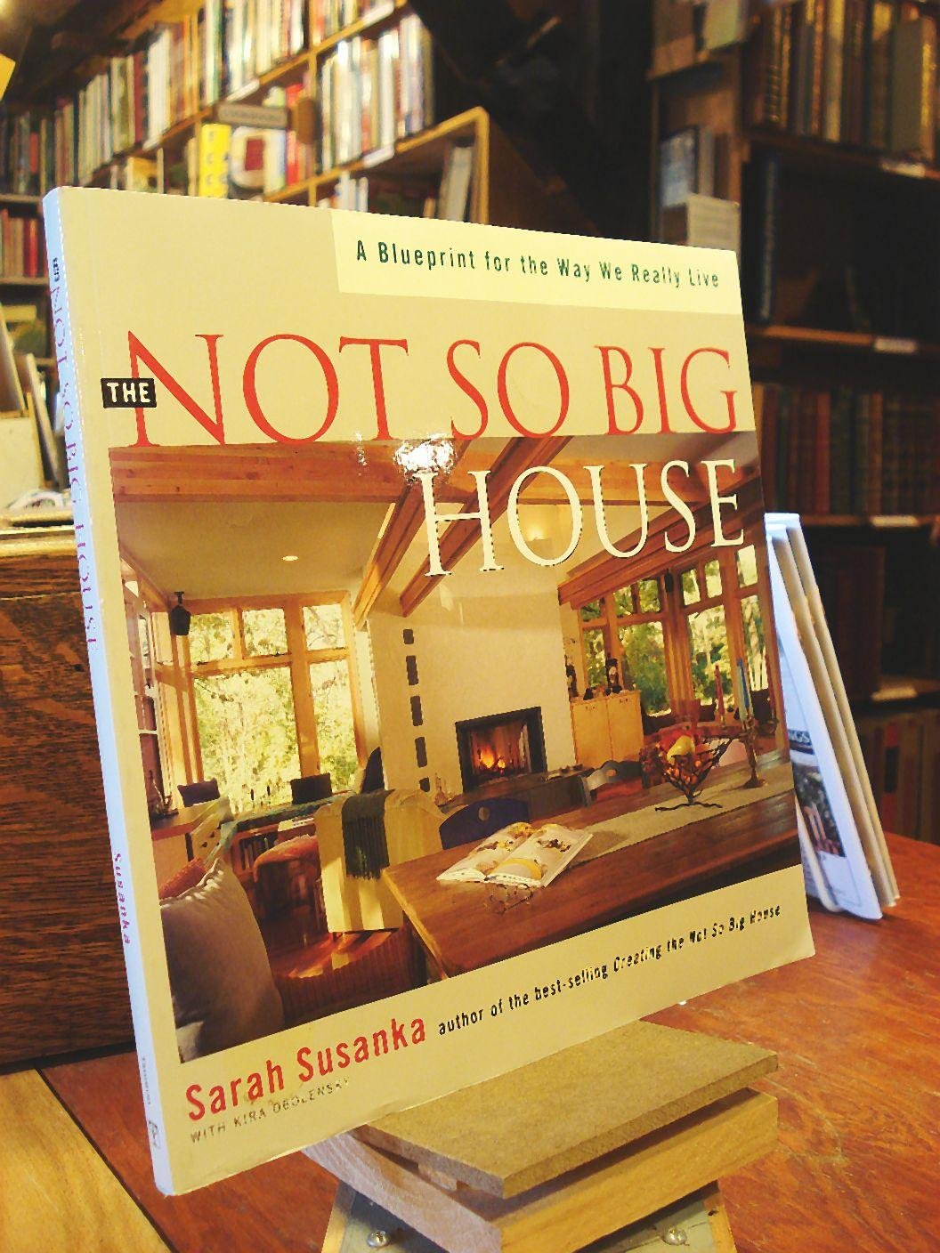 The Not So Big House: A Blueprint for the Way We Really Live
