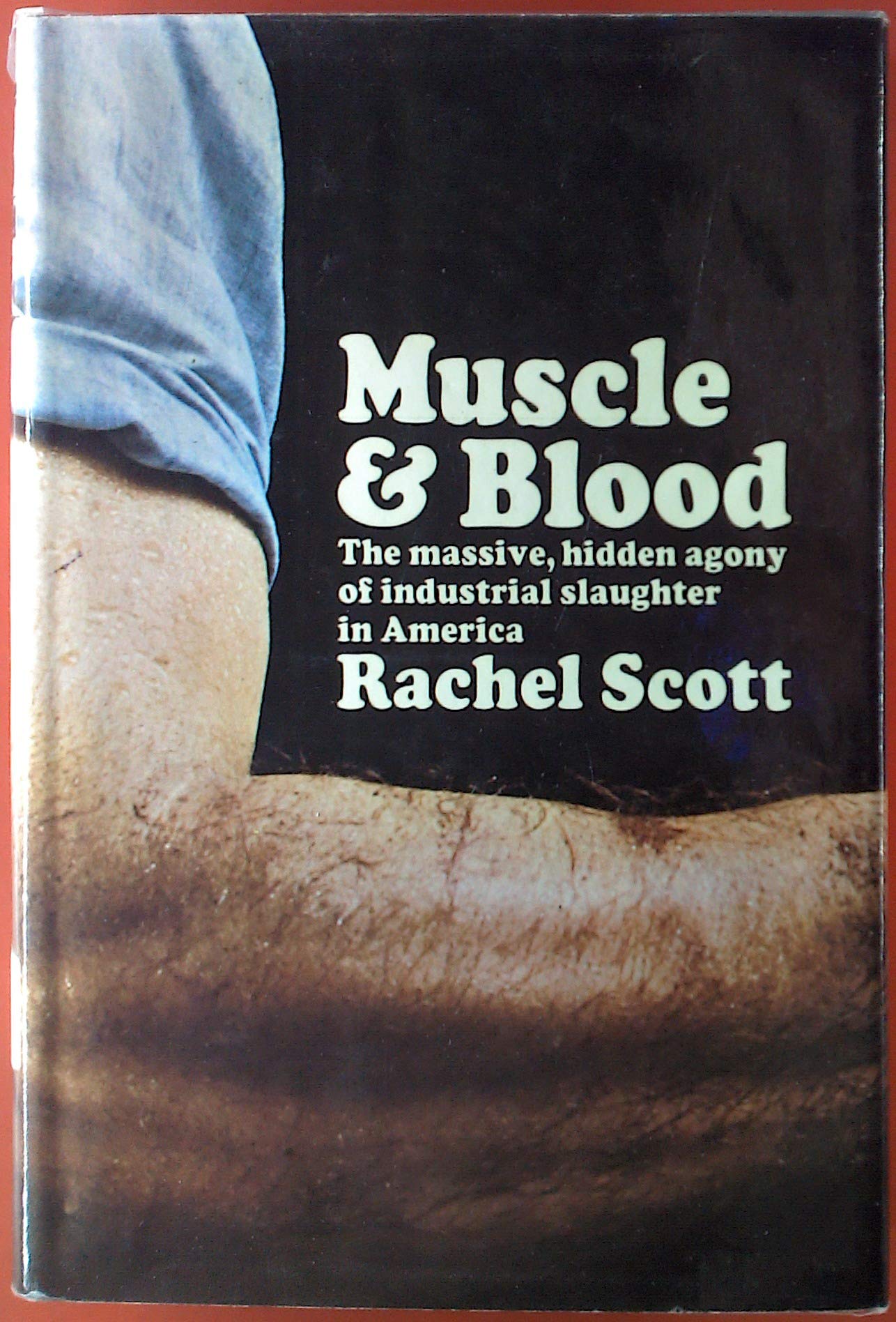 Muscle and Blood: The Massive, Hidden Agony of Industrial Slaughter in America used book depot