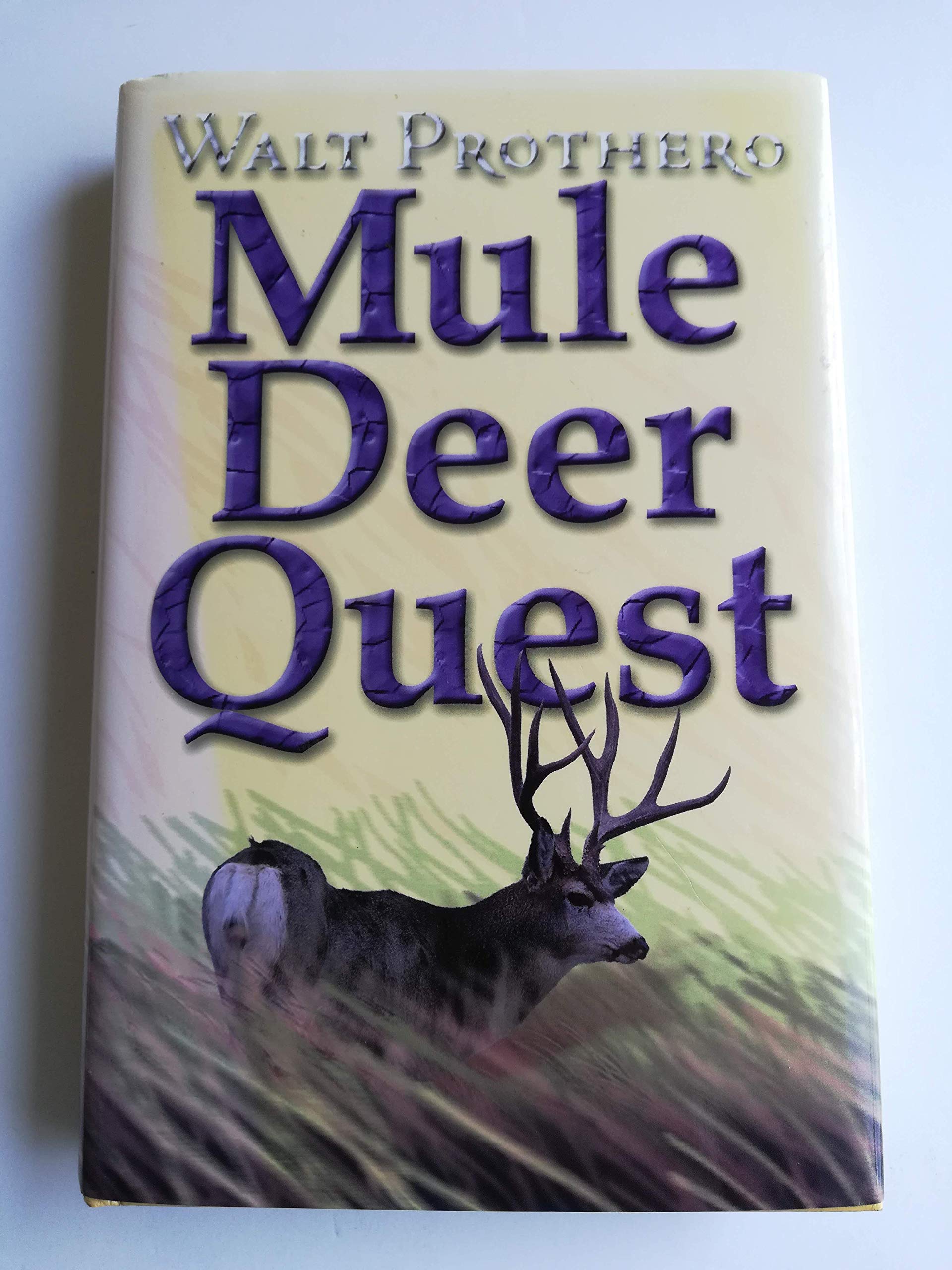Mule Deer Quest: Thirty-Five Years of Observation and Hunting Mule Deer from Sonora to Saskatchewan used book depot