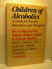 Children of Alcoholics: A Guide for Parents, Educators, and Therapists Ackerman, Robert J