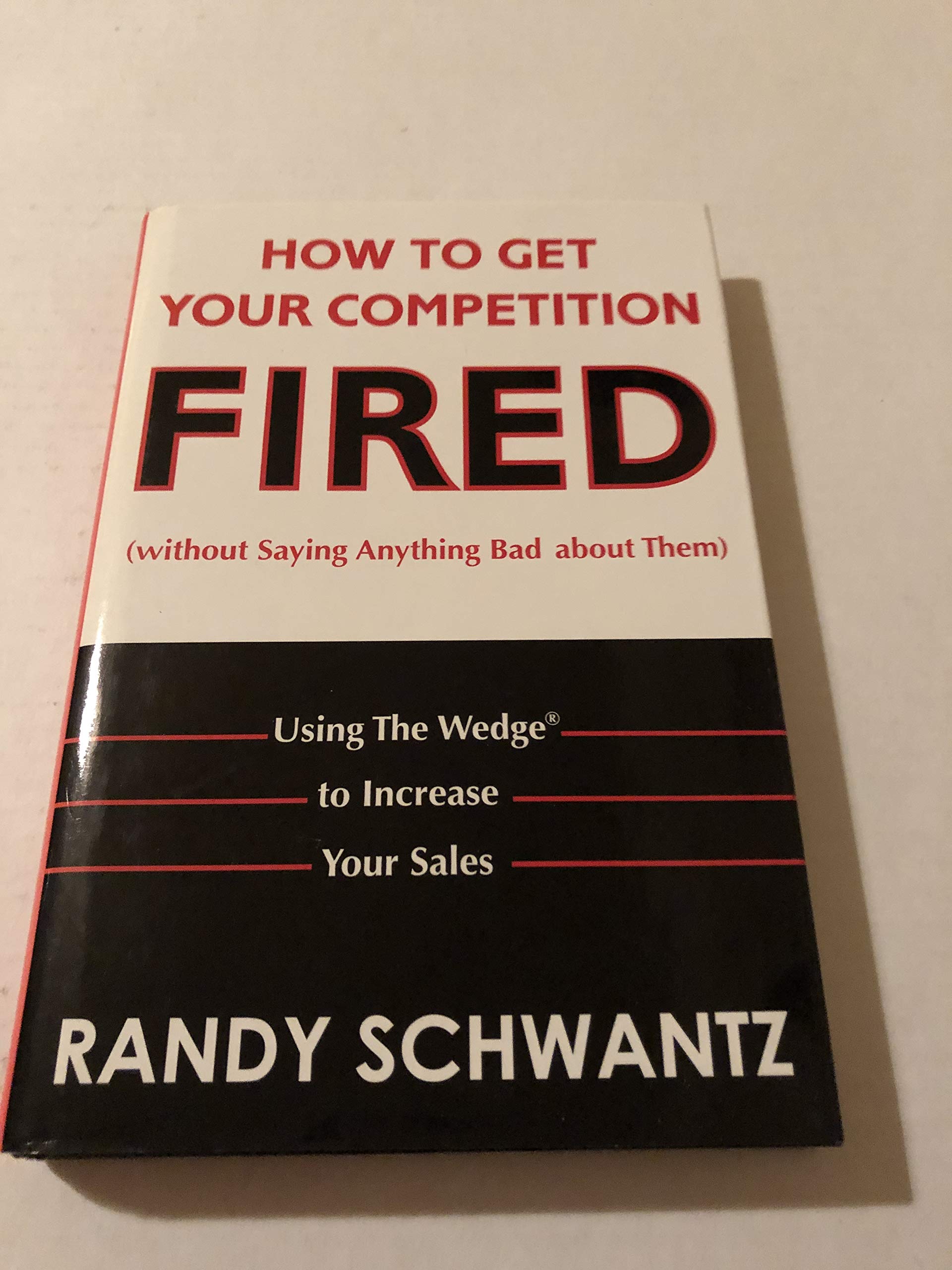 How to Get Your Competition Fired Without Saying Anything Bad About Them: Using the Wedge to Increase Your Sales used book depot