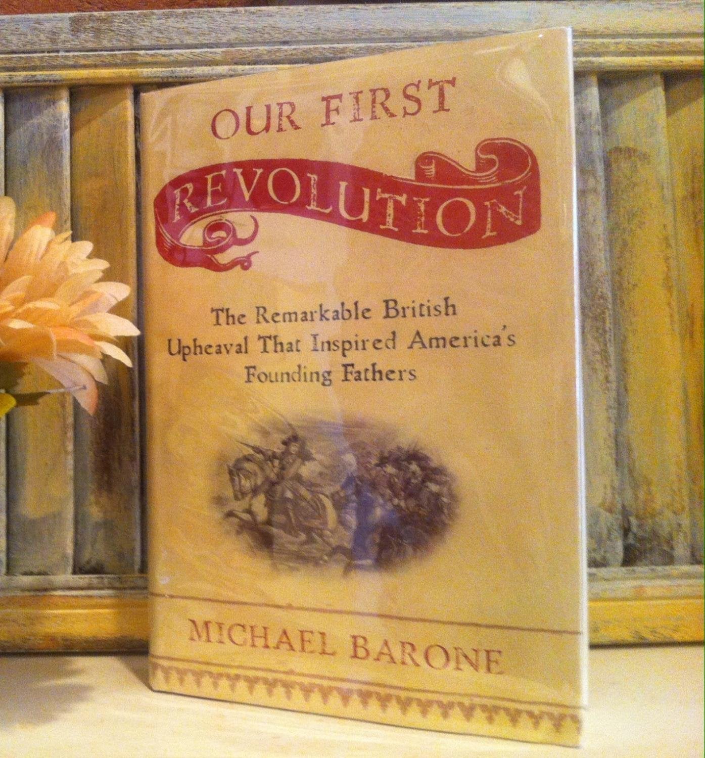 Our First Revolution: The Remarkable British Upheaval That Inspired America's Founding Fathers used book depot