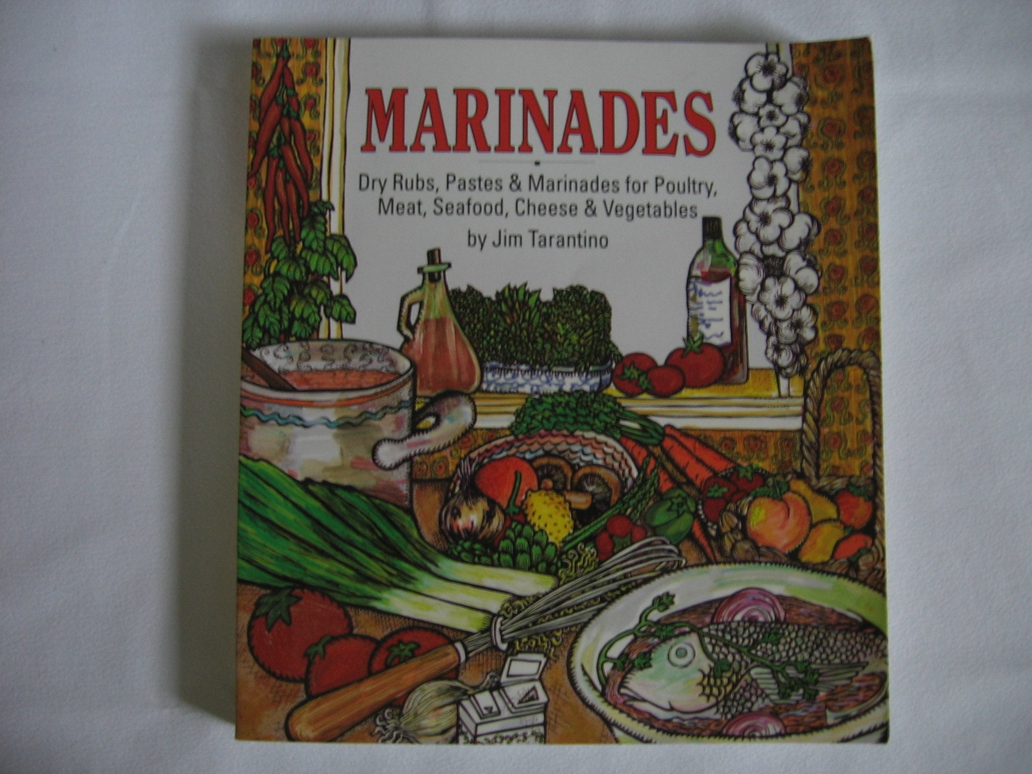 Marinades: Dry Rubs, Pastes and Marinades for Poultry, Meat, Seafood, Cheese and Vegetables