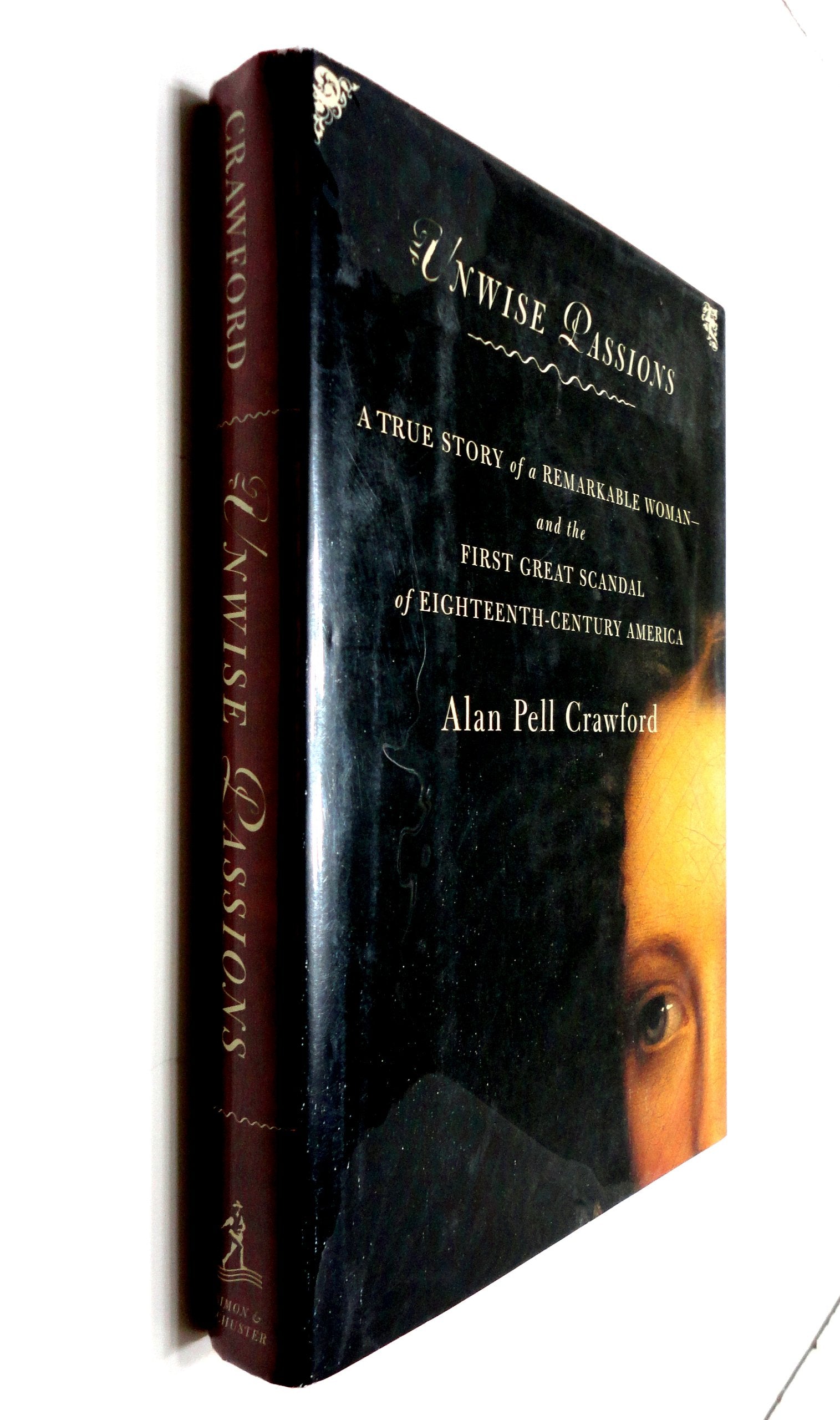 Unwise Passions : A True Story of a Remarkable Woman and the First Great Scandal of 18th Century America