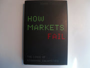 How Markets Fail: The Logic of Economic Calamities used book depot
