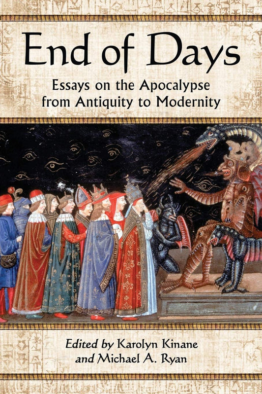 End of Days: Essays on the Apocalypse from Antiquity to Modernity [Paperback] Kinane, Karolyn and Ryan, Michael A