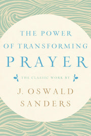 The Power of Transforming Prayer: The Classic Work by J. Oswald Sanders used book depot