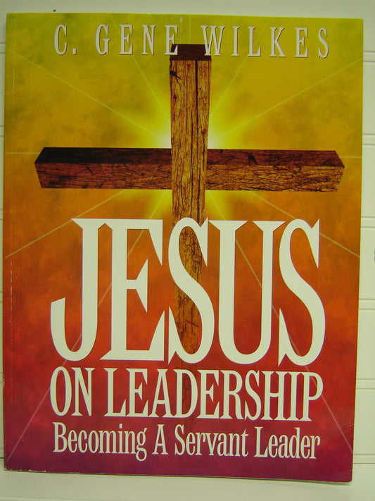 Jesus on Leadership: Leaders Workbook [Paperback] Wilkes, C Gene