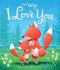 The Way I Love You [Board book] Casey, Dawn; Baker, Laura and Julian, Russell