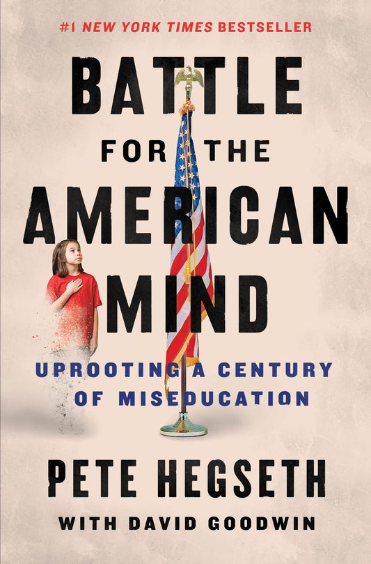 Battle for the American Mind: Uprooting a Century of Miseducation [Hardcover] Hegseth, Pete and Goodwin, David