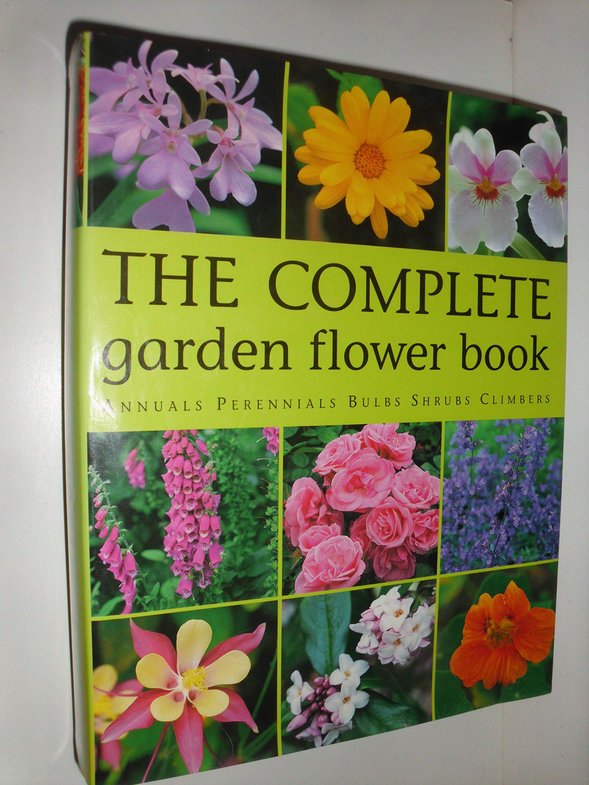 The Complete Garden Flower Book: Annuals, Perennials, Bulbs, Shrubs, Climbers used book depot