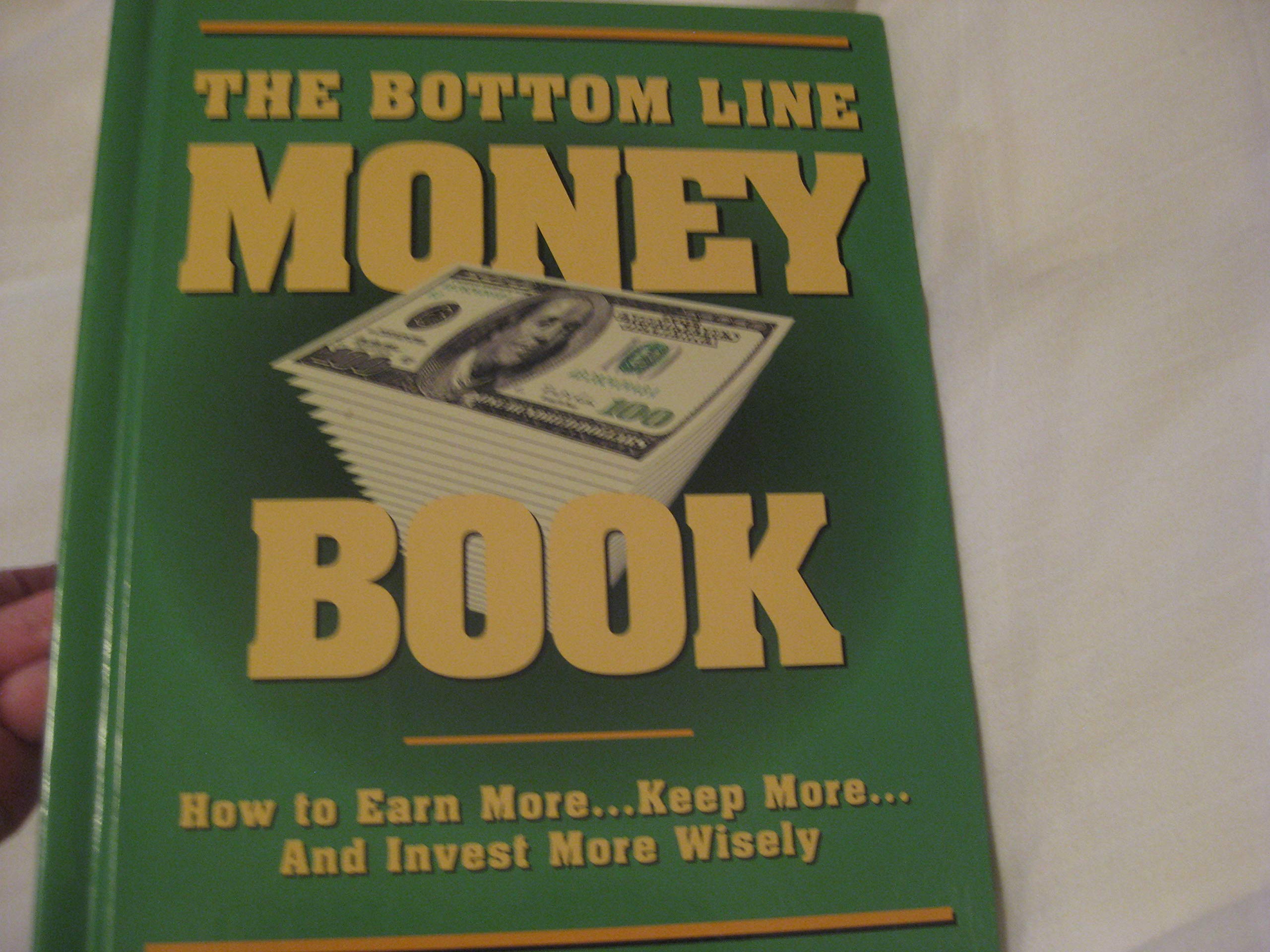 The Bottom Line Money Book, How to Earn More...Keep More...And Invest More Wisely used book depot