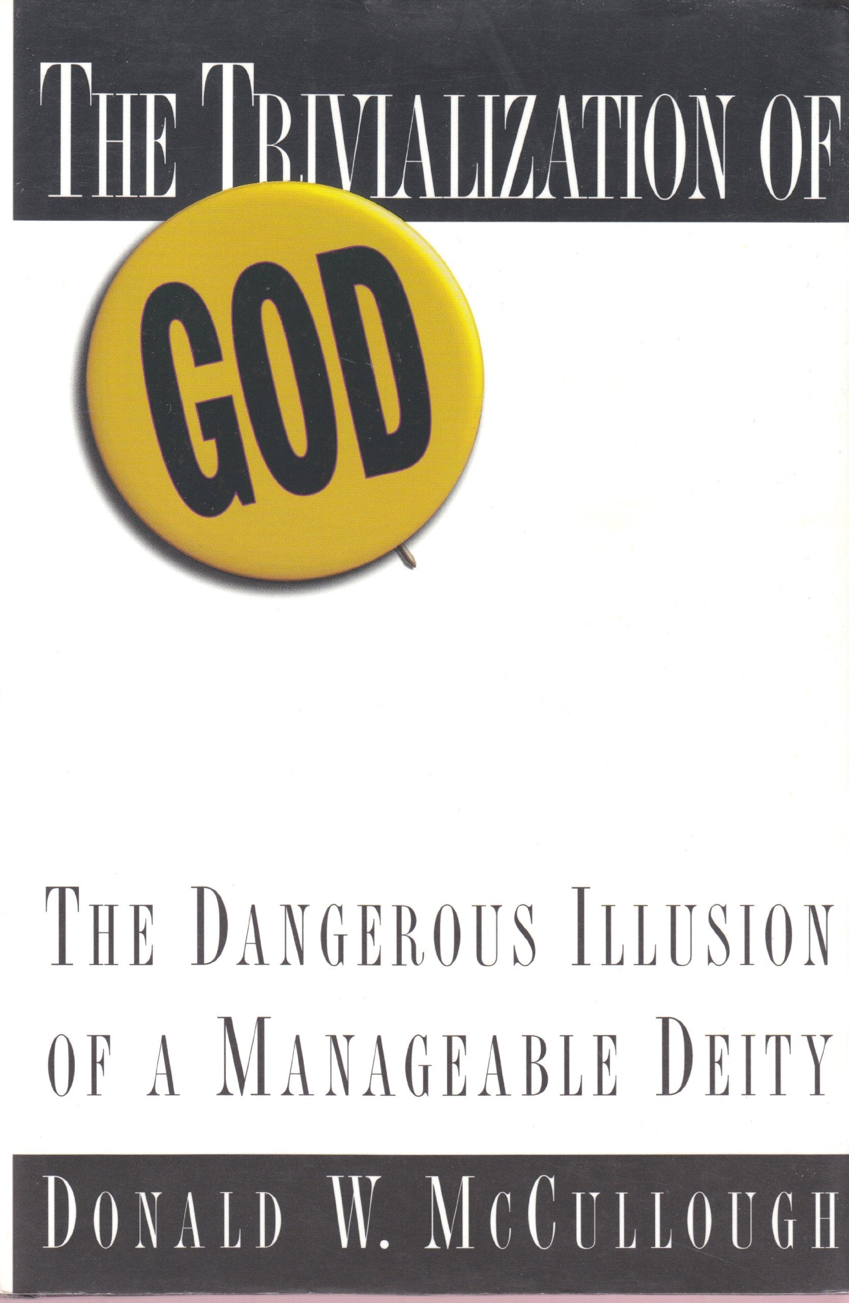 The Trivialization of God: The Dangerous Illusion of a Manageable Deity used book depot