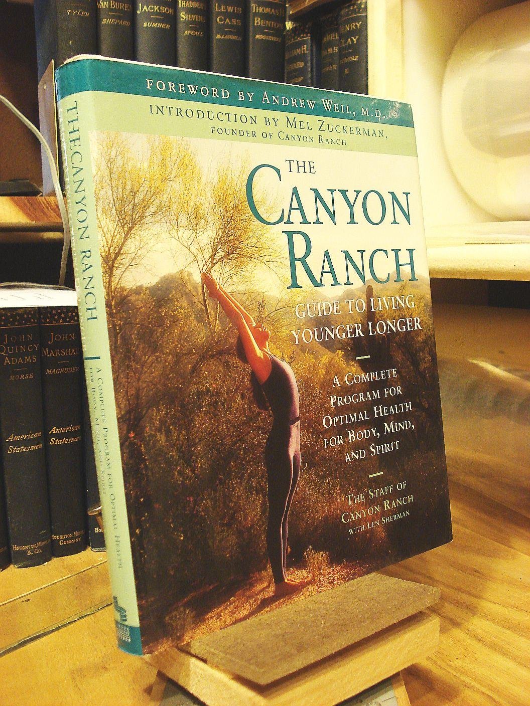The Canyon Ranch Guide to Living Younger Longer: A Complete Program for Optimal Health for Body, Mind, and Spirit
