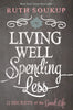 Living Well Spending Less: 12 Secrets of the Good Life [Paperback] Soukup, Ruth