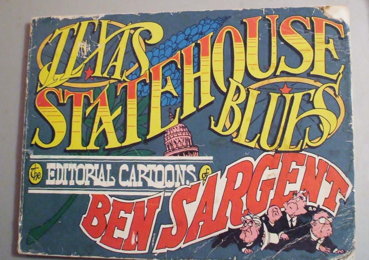 Texas statehouse blues: The editorial cartoons of Ben Sargent used book depot