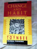 Change and Habit: The Challenge of Our Time Global Thinkers Toynbee, Arnold Joseph