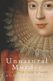 Unnatural Murder: Poison At the Court Of James l