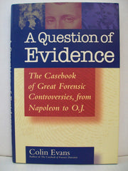 A Question of Evidence: The Casebook of Great Forensic Controversies, from Napoleon to O.J. used book depot