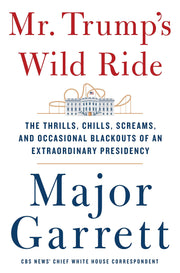 Mr. Trump's Wild Ride: The Thrills, Chills, Screams, and Occasional Blackouts of an Extraordinary Presidency used book depot