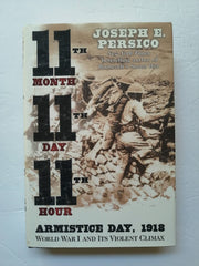 Eleventh Month, Eleventh Day, Eleventh Hour: Armistice Day, 1918, World War I and Its Violent Climax