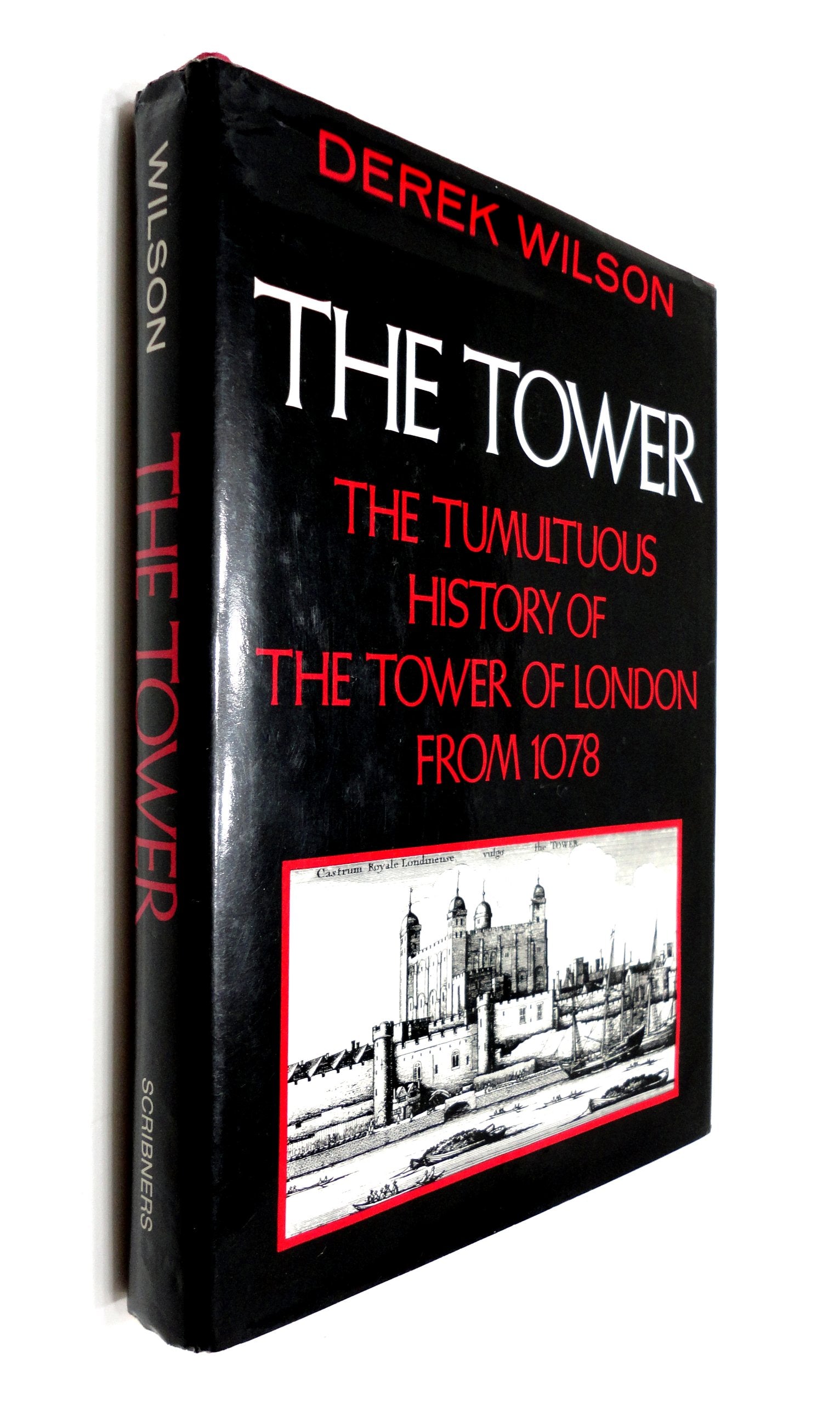 The Tower: The Tumultuous History of the Tower of London from 1078
