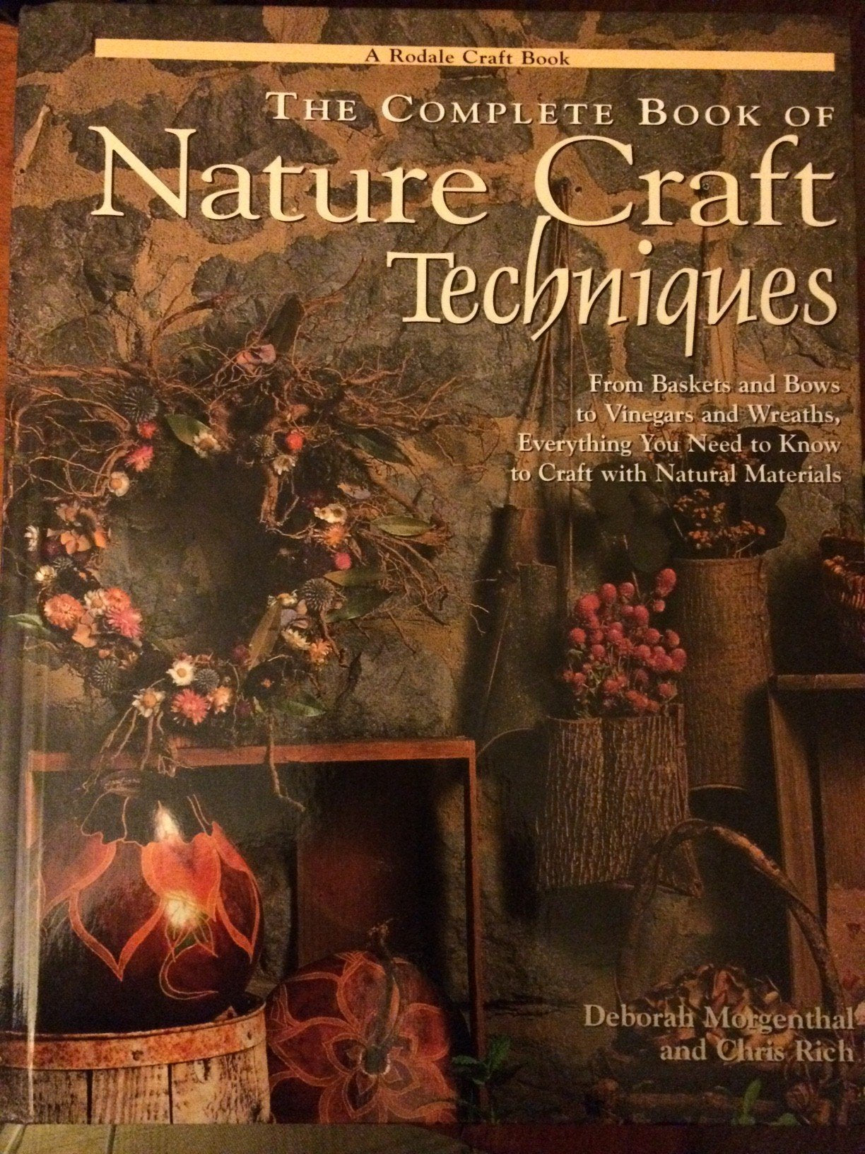 The Complete Book of Nature Craft Techniques: From Baskets and Bows to Vinegars and Wreaths, Everything You Need to Know to Craft With Natural Materials