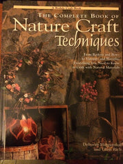 The Complete Book of Nature Craft Techniques: From Baskets and Bows to Vinegars and Wreaths, Everything You Need to Know to Craft With Natural Materials