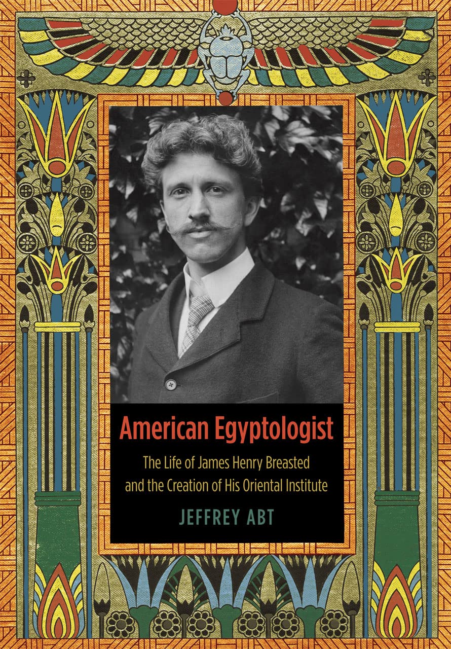 American Egyptologist: The Life of James Henry Breasted and the Creation of His Oriental Institute used book depot