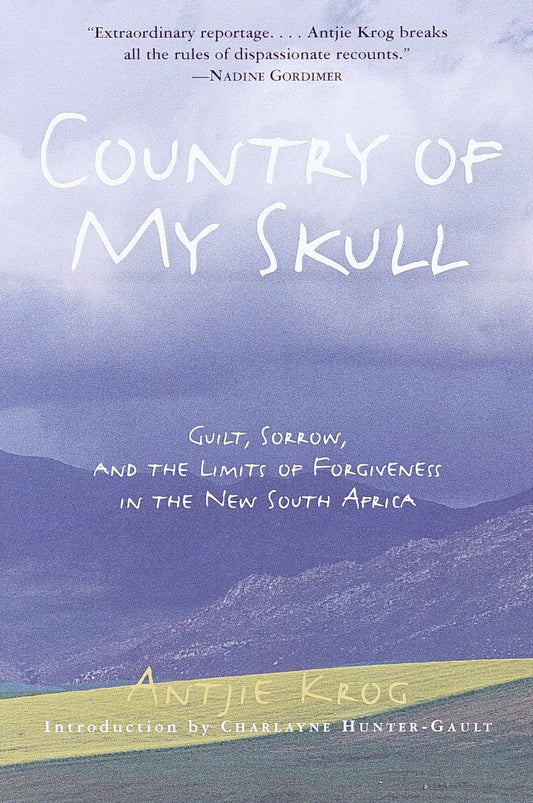 Country of My Skull: Guilt, Sorrow, and the Limits of Forgiveness in the New South Africa [Paperback] Antjie Krog and Charlayne HunterGault